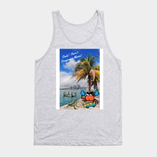 Dude there's dragons in Miami Tank Top